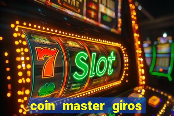 coin master giros gratis toda hora